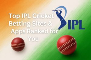 Top IPL Cricket Betting Sites & Apps Ranked for You