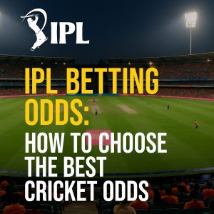 IPL Betting Odds: How to Choose The Best Cricket Odds