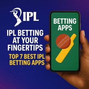 IPL Betting at Your Fingertips: Top 7 Best IPL Betting Apps